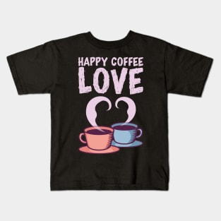 Happy Coffee Love - Caffeine Lover Quote Gift Kids T-Shirt